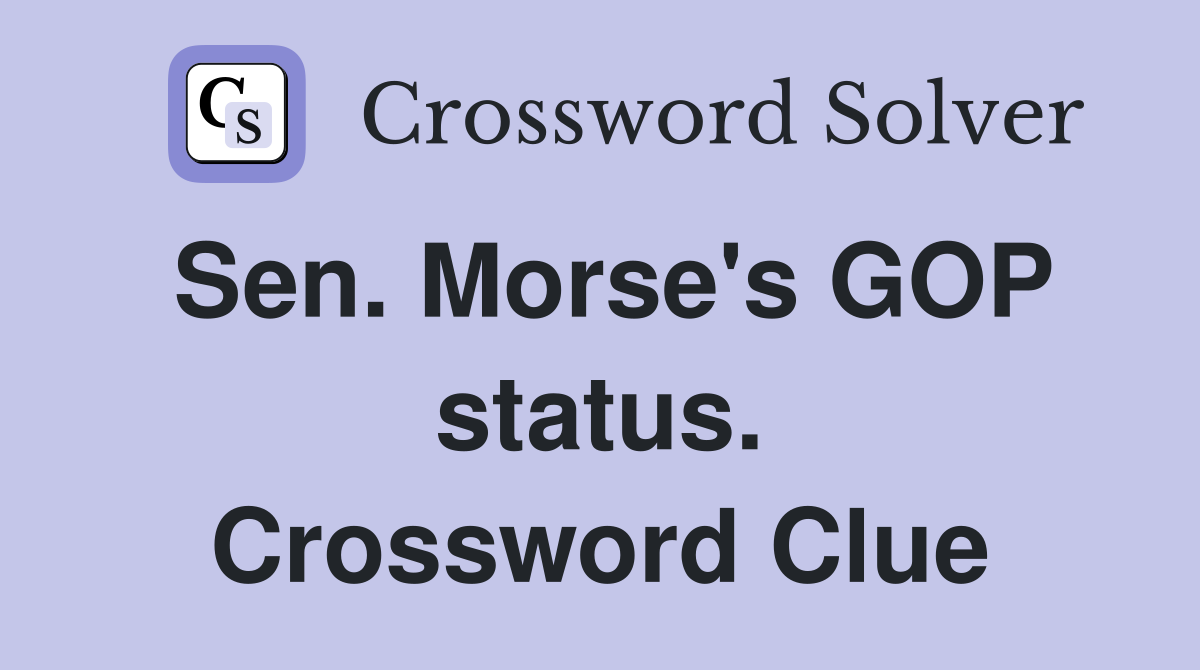 Sen. Morse's GOP status. Crossword Clue