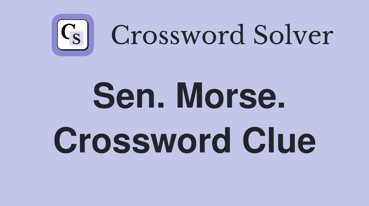 Sen. Morse. Crossword Clue