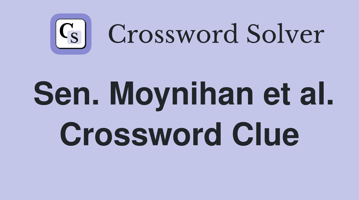 Sen. Moynihan et al. Crossword Clue