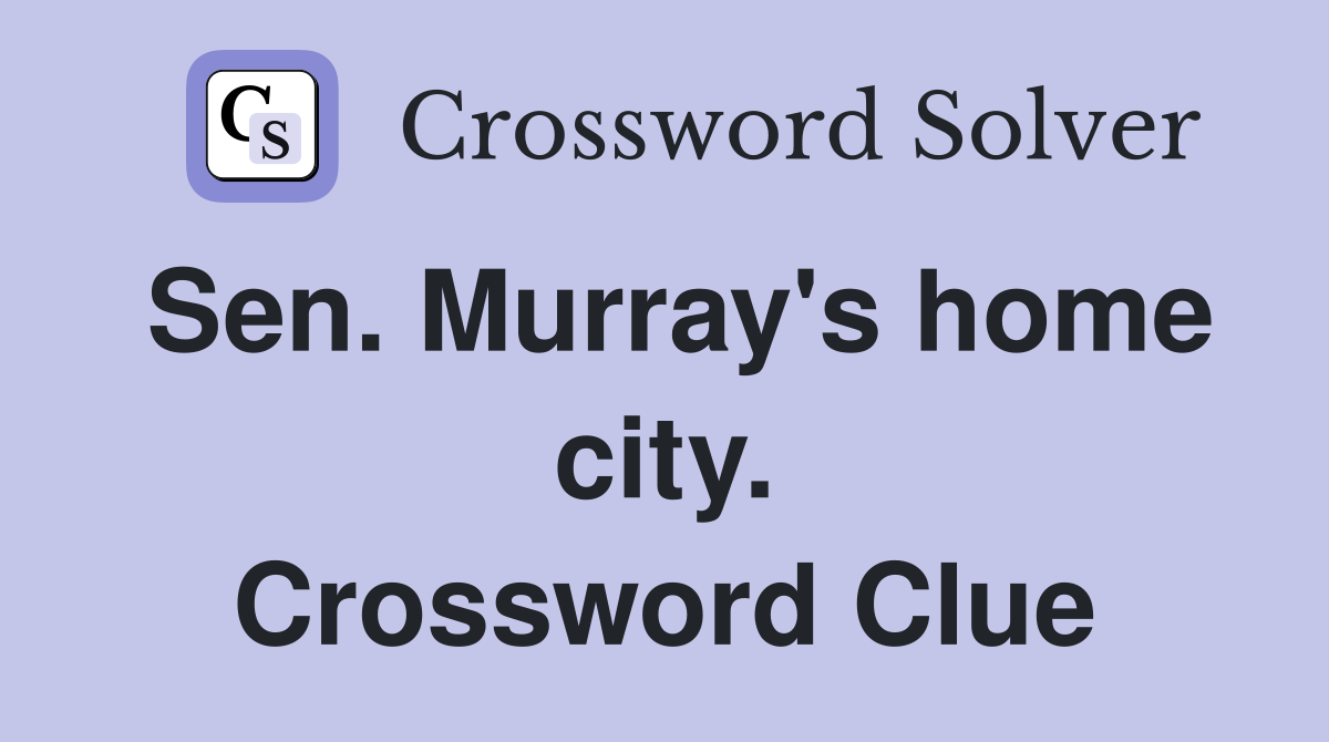 Sen. Murray's home city. Crossword Clue