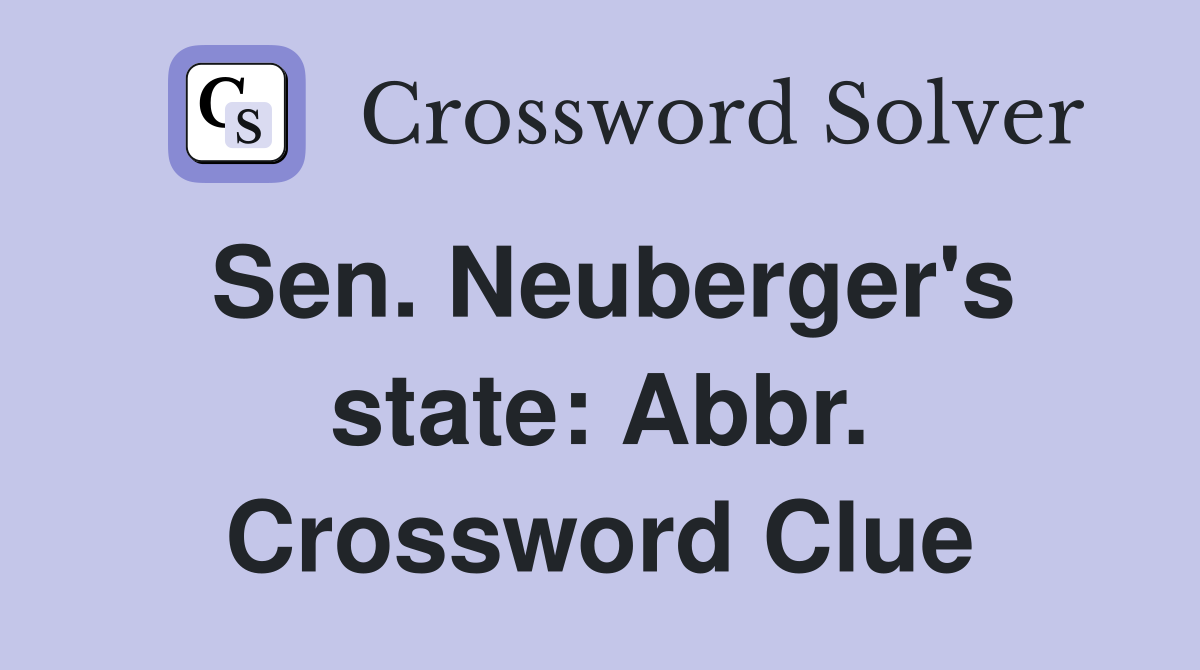 Sen. Neuberger's state: Abbr. Crossword Clue