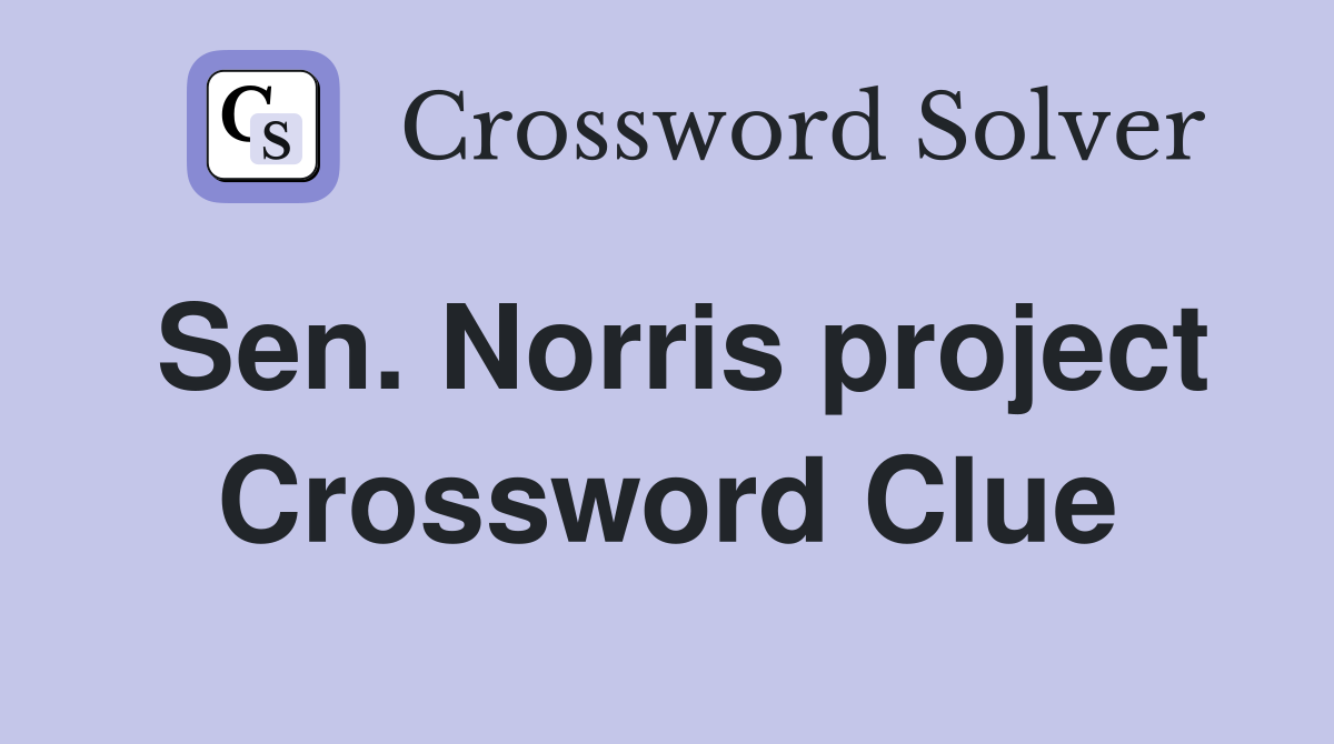 Sen. Norris project Crossword Clue