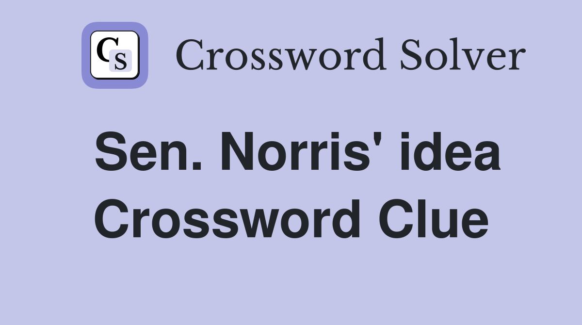 Sen. Norris' idea Crossword Clue