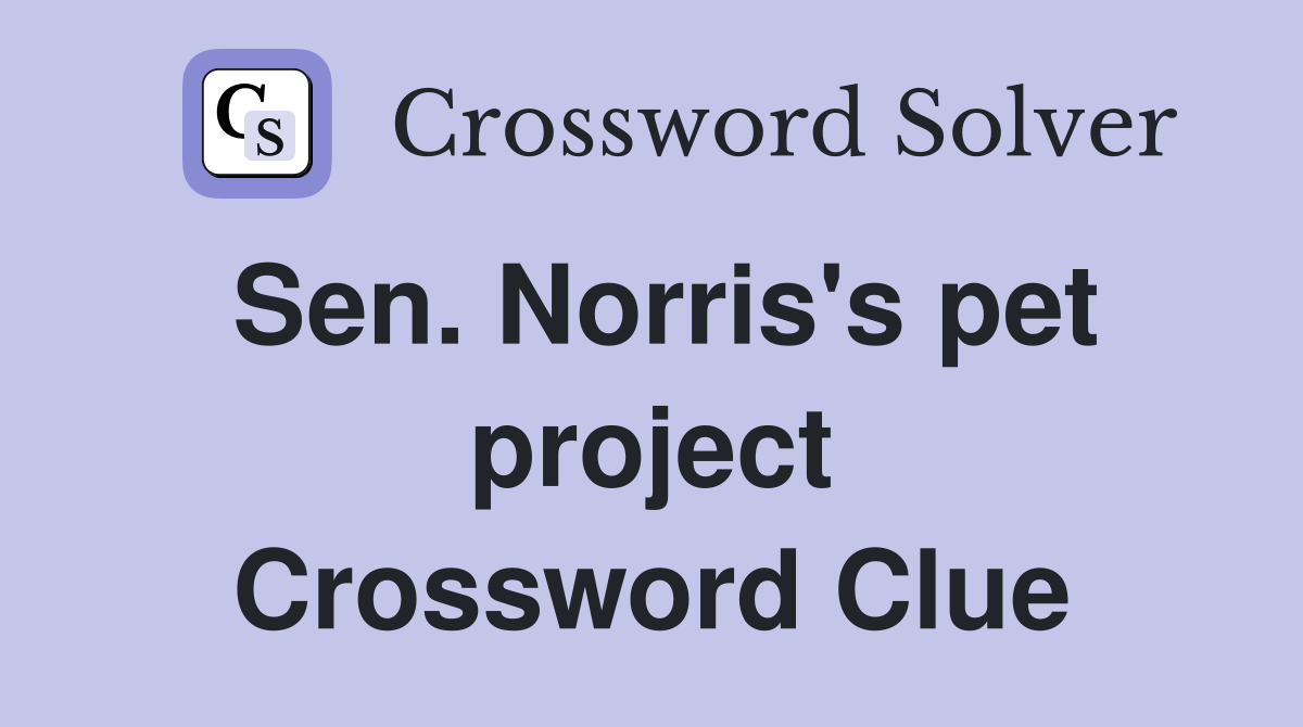 Sen. Norris's pet project Crossword Clue