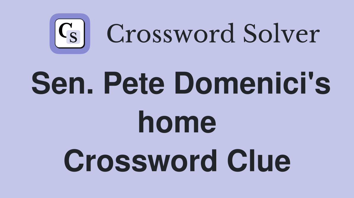 Sen. Pete Domenici's home Crossword Clue