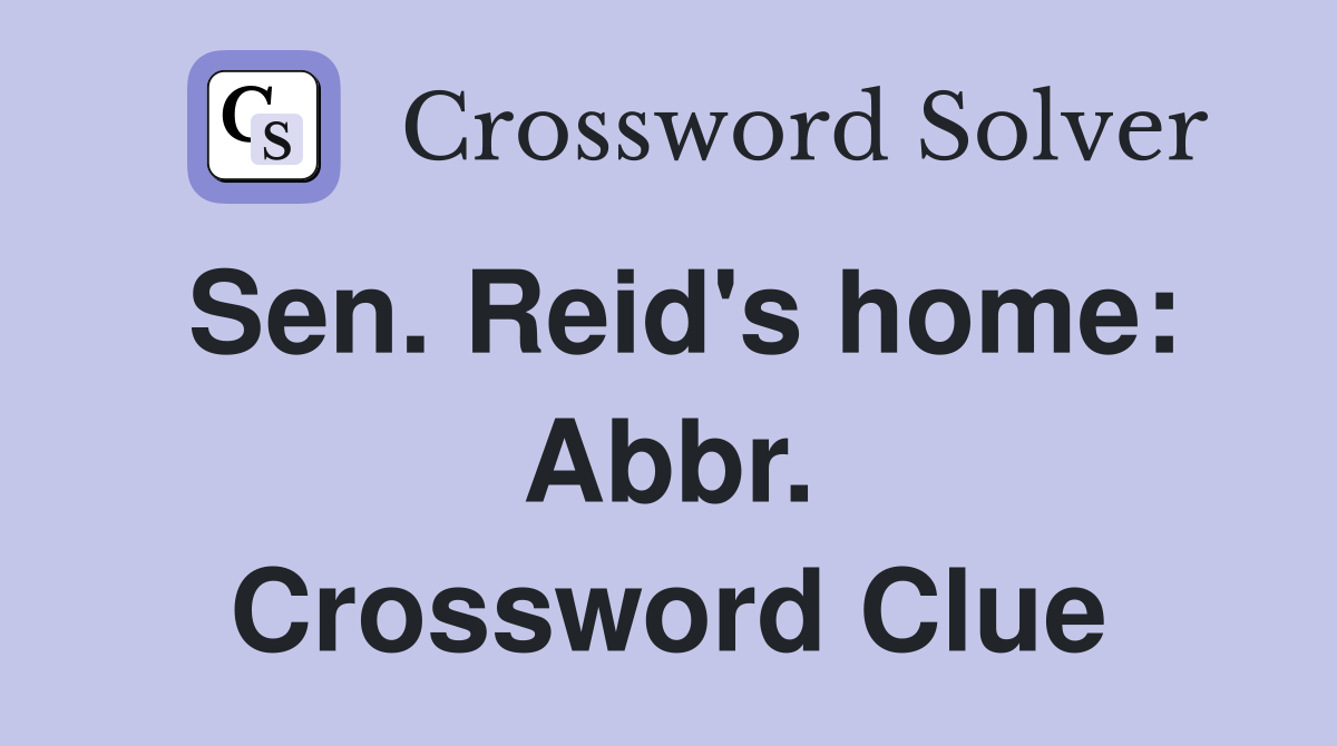 Sen. Reid's home: Abbr. Crossword Clue