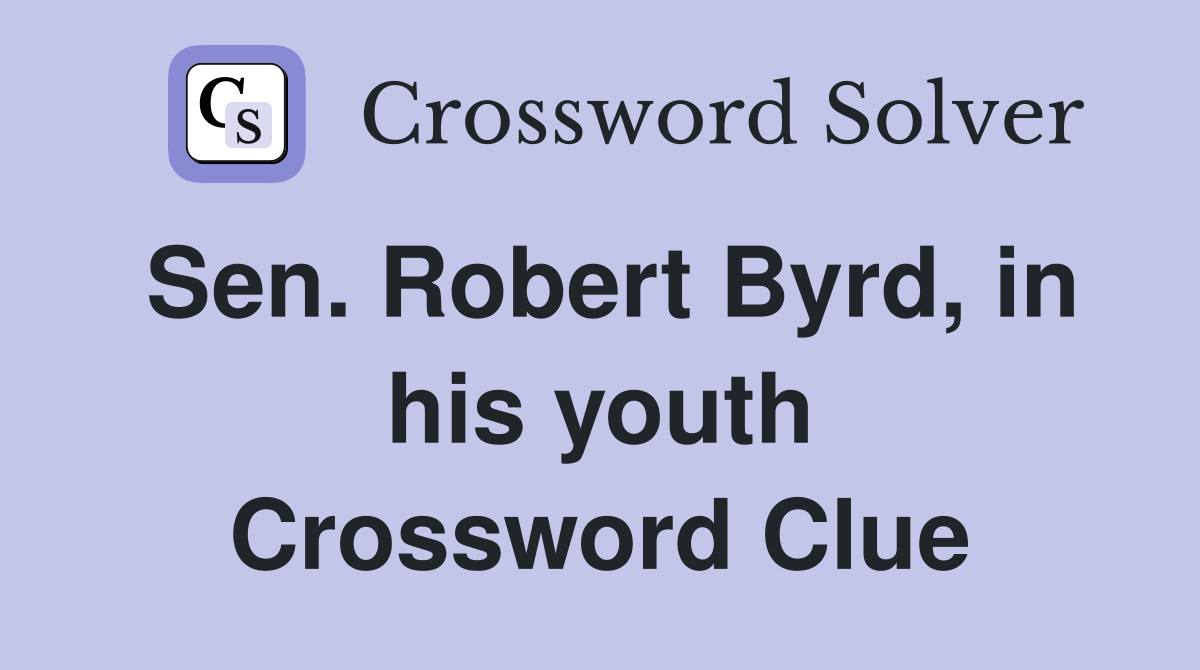 Sen. Robert Byrd, in his youth Crossword Clue