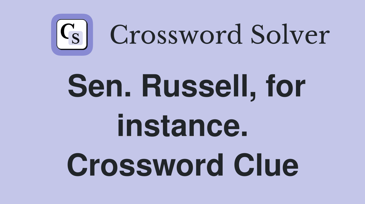 Sen. Russell, for instance. Crossword Clue