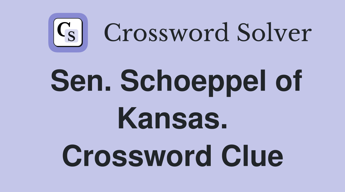 Sen. Schoeppel of Kansas. Crossword Clue