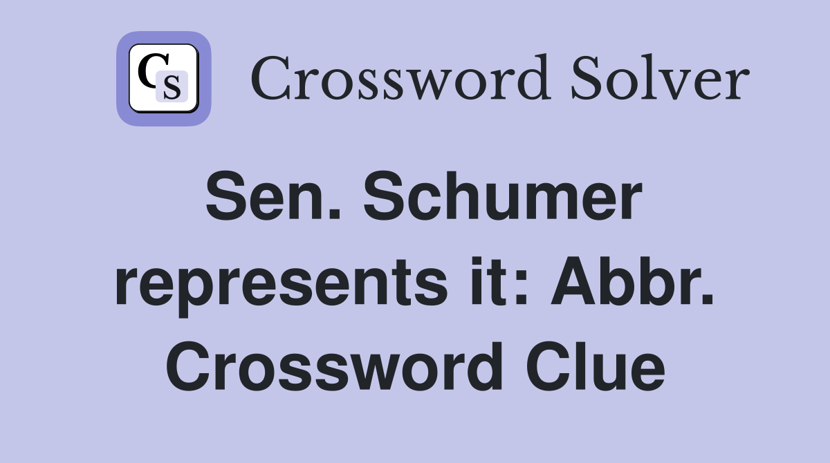 Sen. Schumer represents it: Abbr. Crossword Clue