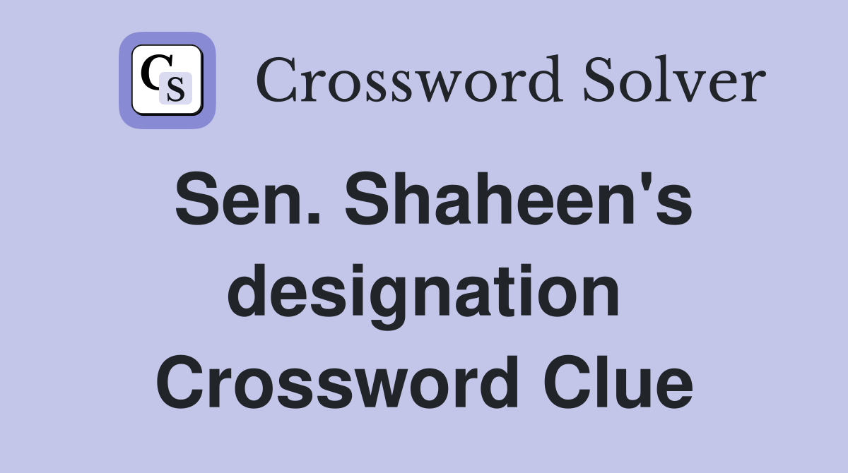 Sen. Shaheen's designation Crossword Clue