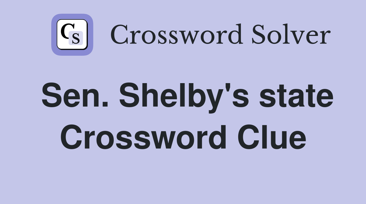 Sen. Shelby's state Crossword Clue