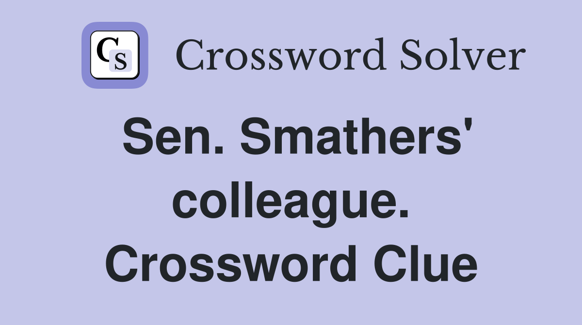 Sen. Smathers' colleague. Crossword Clue