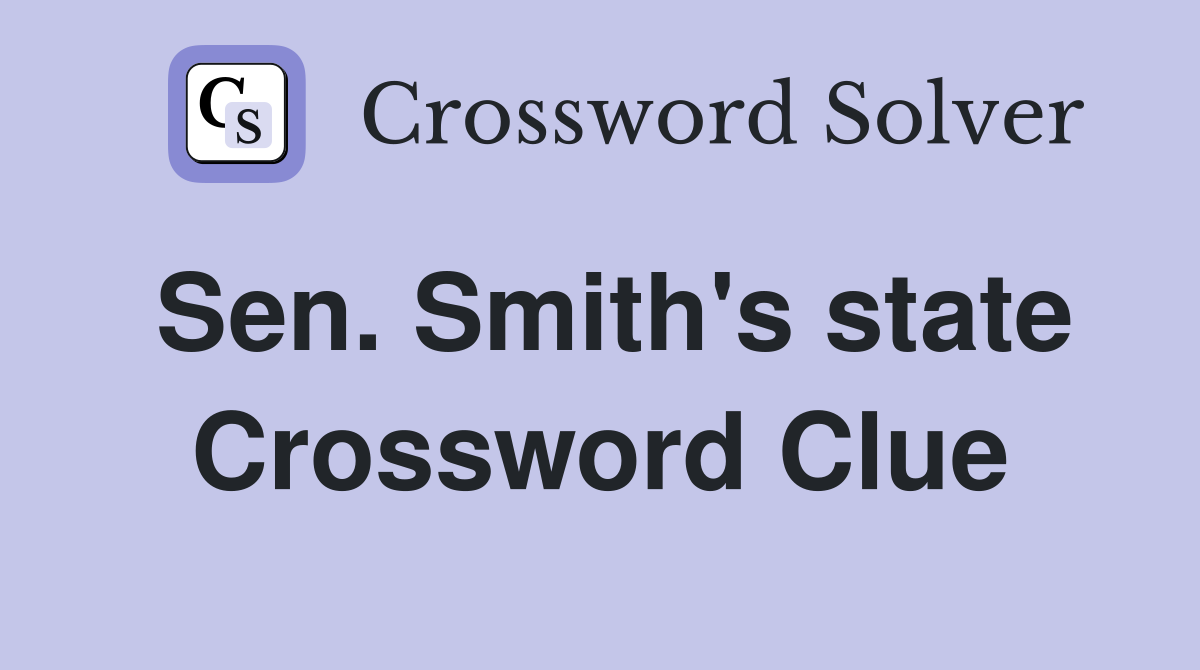 Sen. Smith's state Crossword Clue