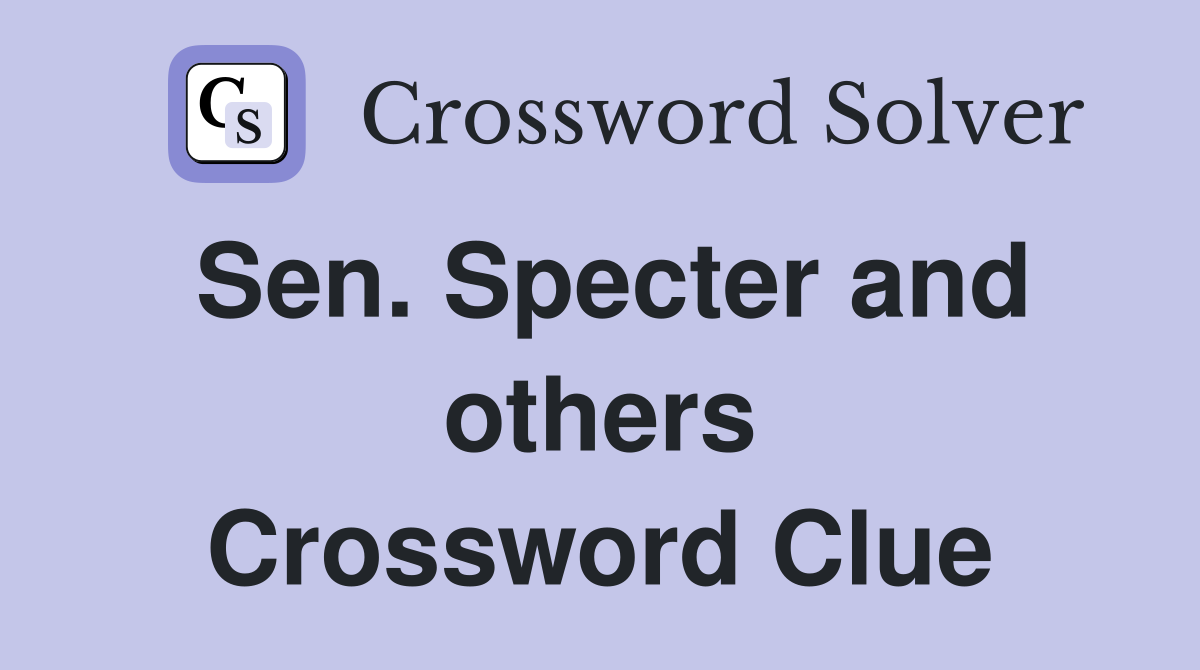 Sen. Specter and others Crossword Clue