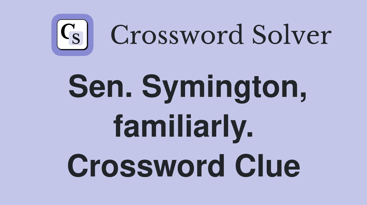 Sen. Symington, familiarly. Crossword Clue