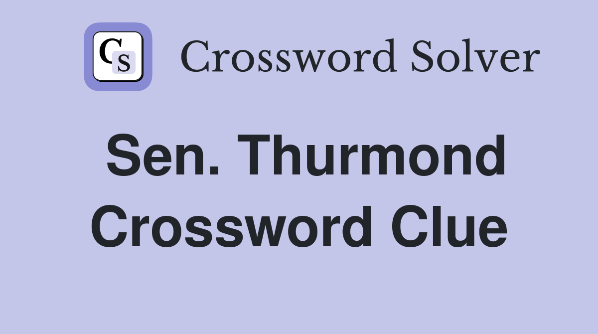 Sen. Thurmond Crossword Clue