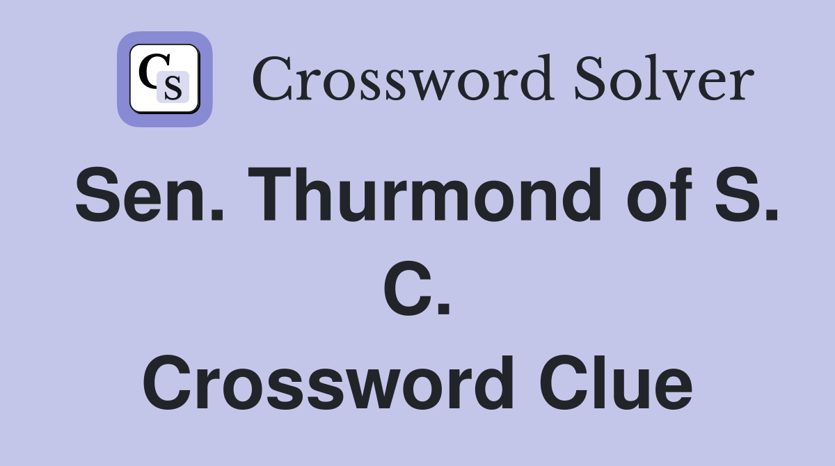 Sen. Thurmond of S. C. Crossword Clue