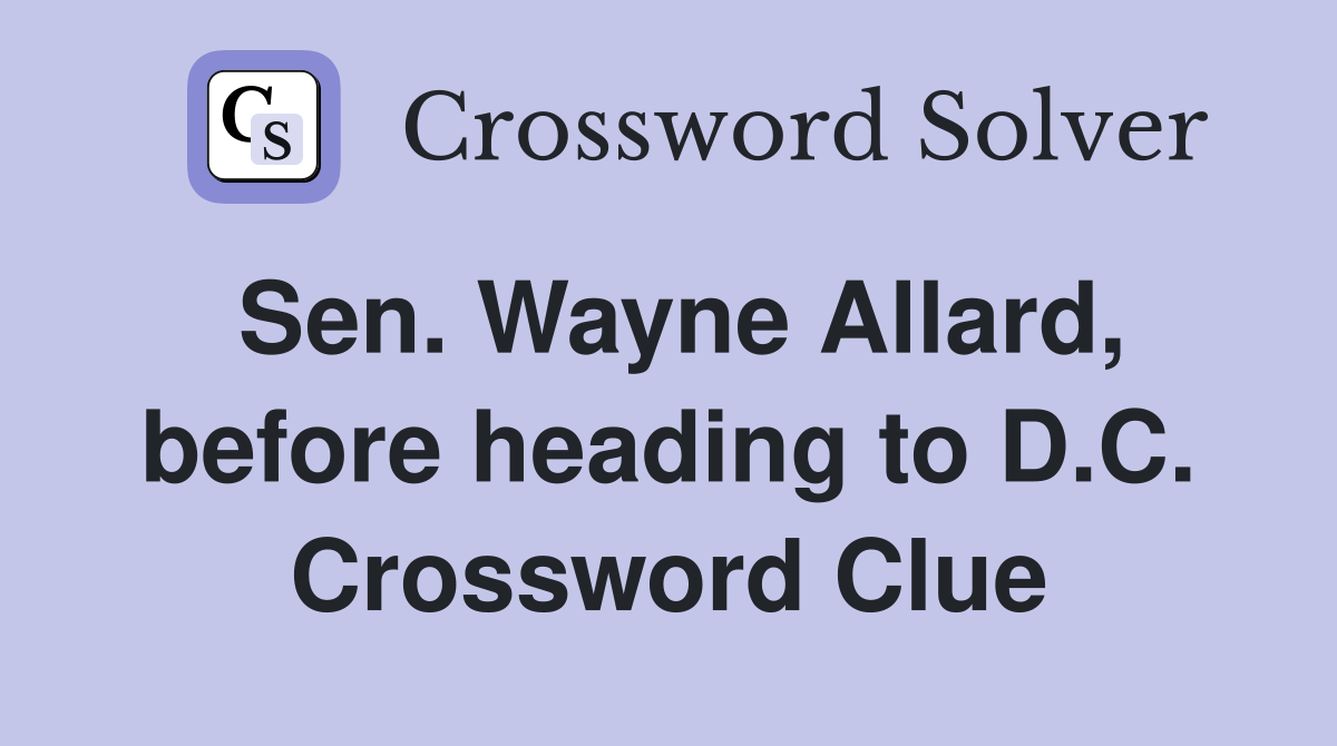 Sen. Wayne Allard, before heading to D.C. Crossword Clue