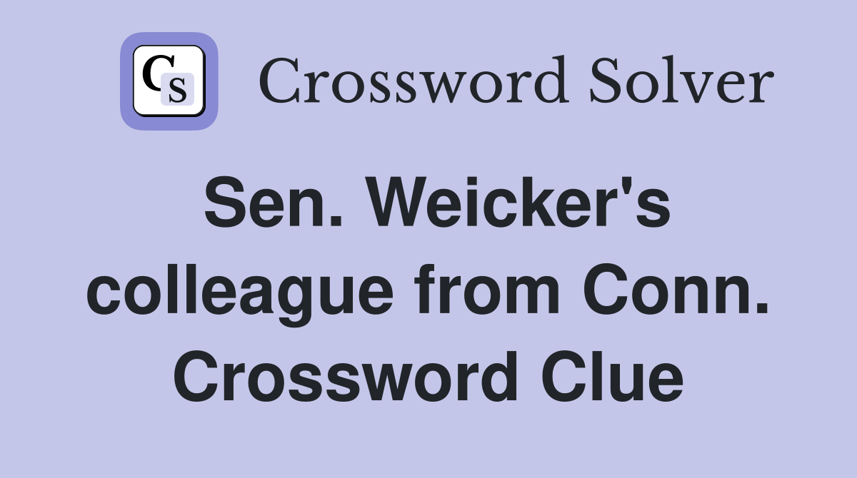 Sen. Weicker's colleague from Conn. Crossword Clue