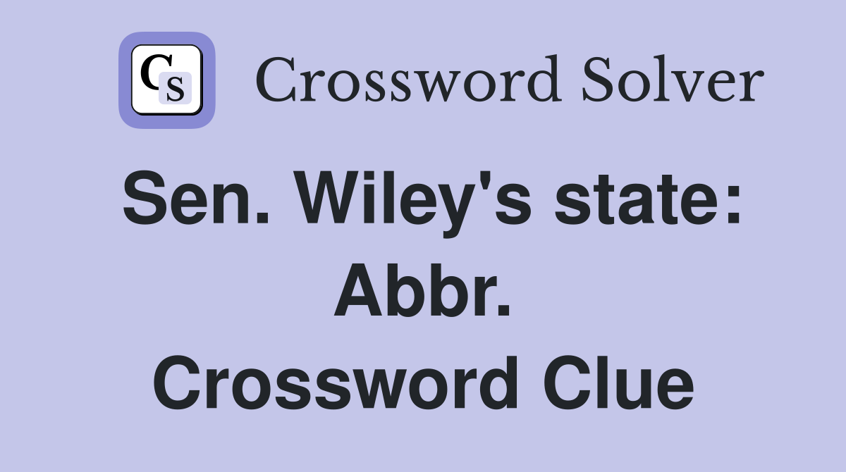 Sen. Wiley's state: Abbr. Crossword Clue