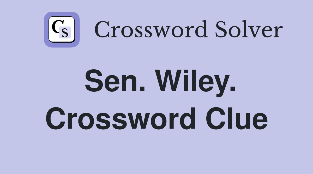 Sen. Wiley. Crossword Clue