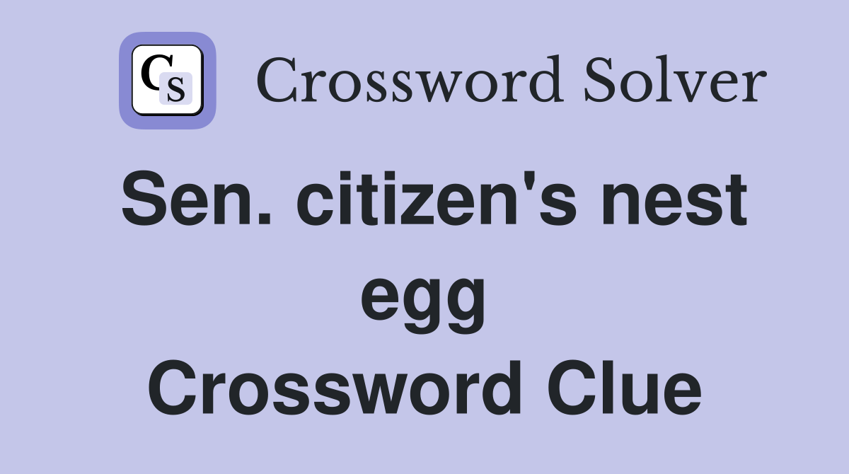 Sen. citizen's nest egg Crossword Clue