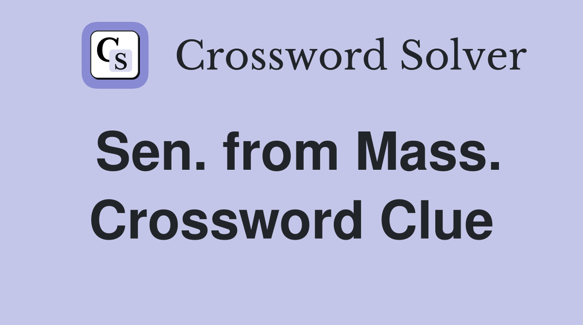 Sen. from Mass. Crossword Clue