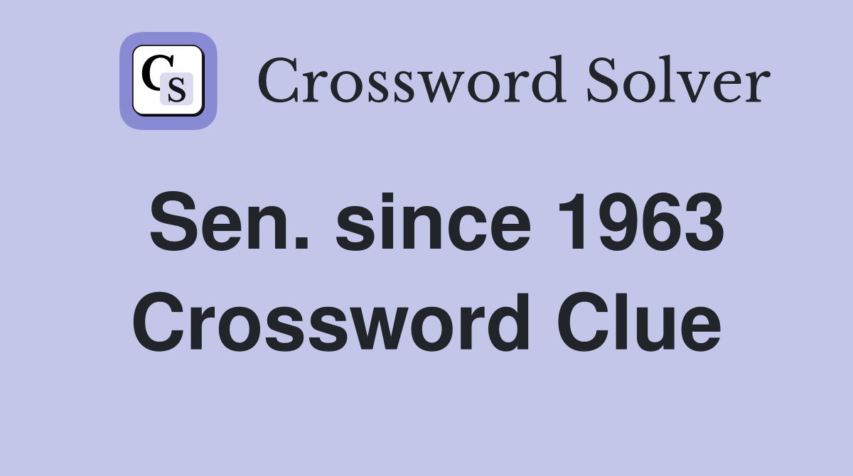 Sen. since 1963 Crossword Clue