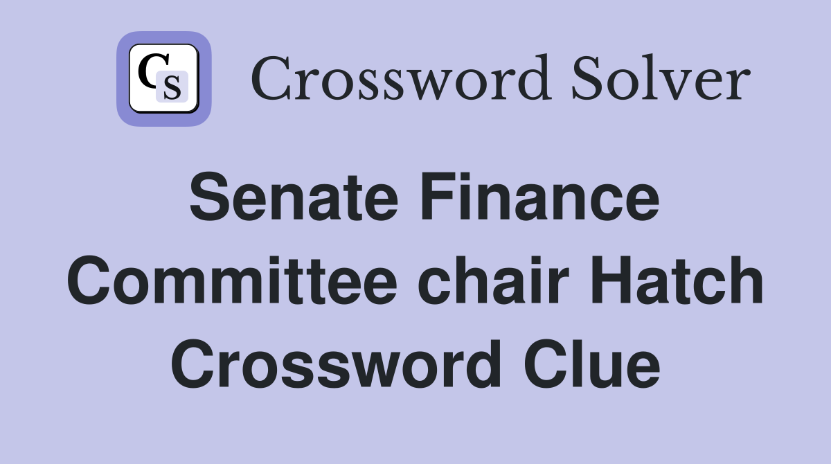 Senate Finance Committee chair Hatch Crossword Clue
