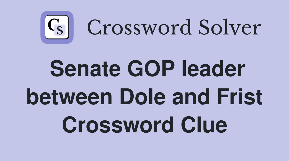 Senate GOP leader between Dole and Frist Crossword Clue