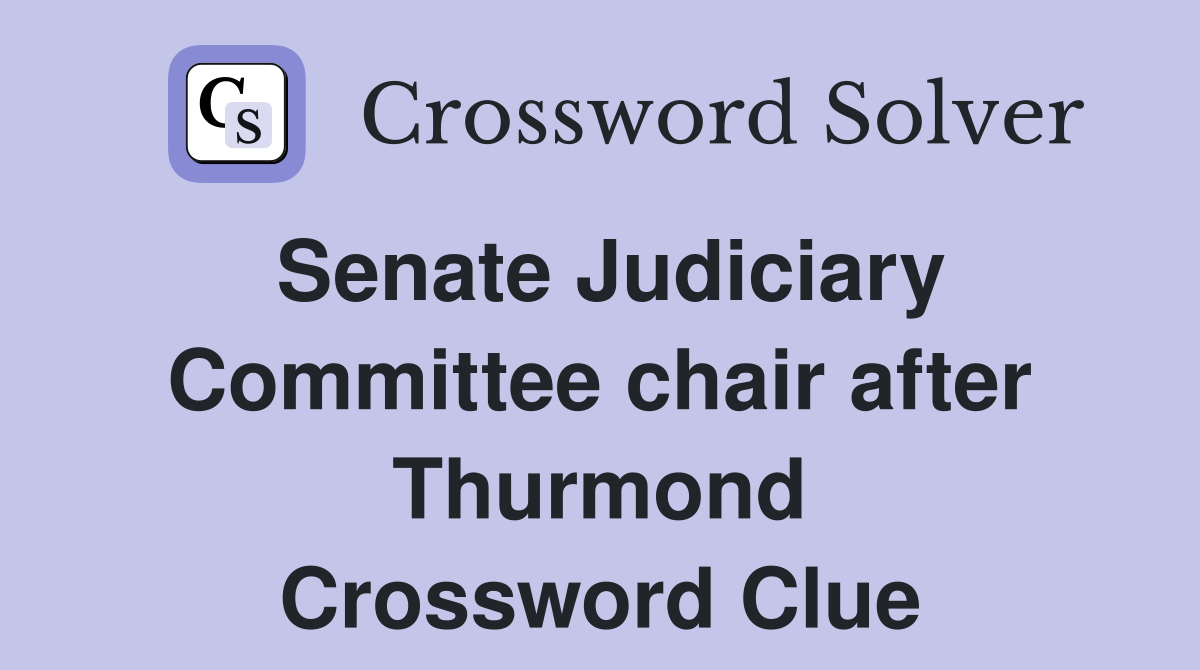 Senate Judiciary Committee chair after Thurmond Crossword Clue