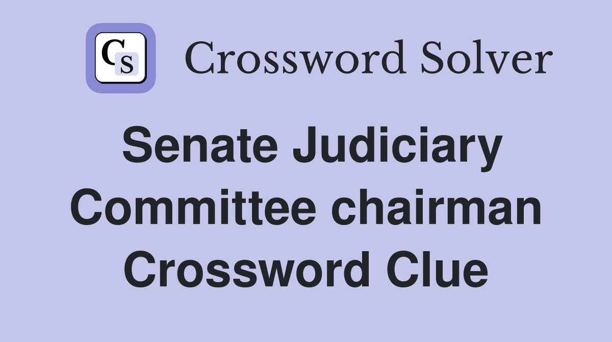 Senate Judiciary Committee chairman Crossword Clue