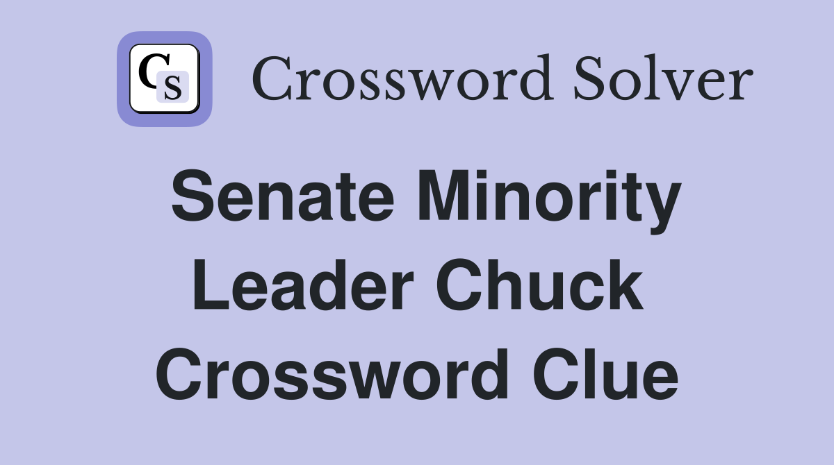 Senate Minority Leader Chuck Crossword Clue