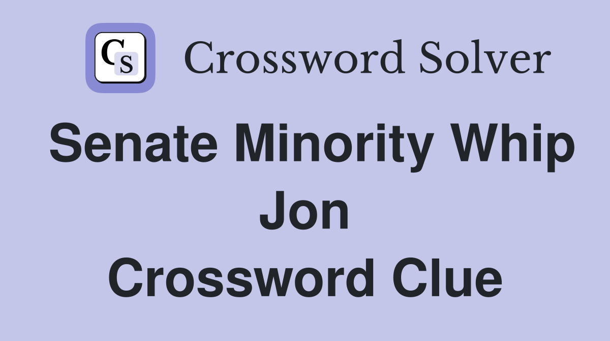 Senate Minority Whip Jon Crossword Clue