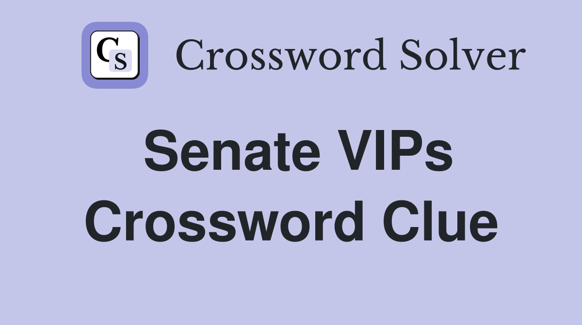 Senate VIPs Crossword Clue