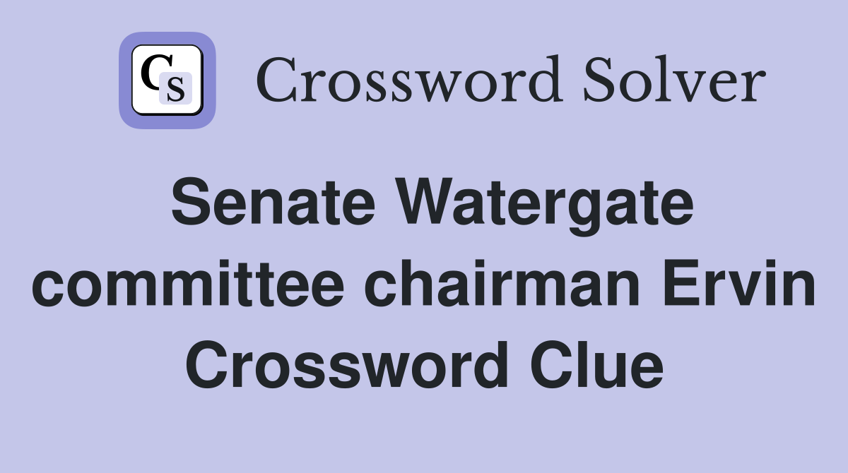 Senate Watergate committee chairman Ervin Crossword Clue