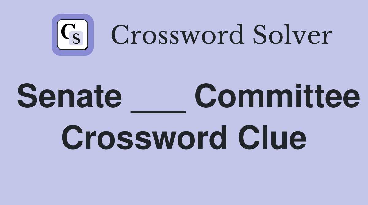 Senate ___ Committee Crossword Clue