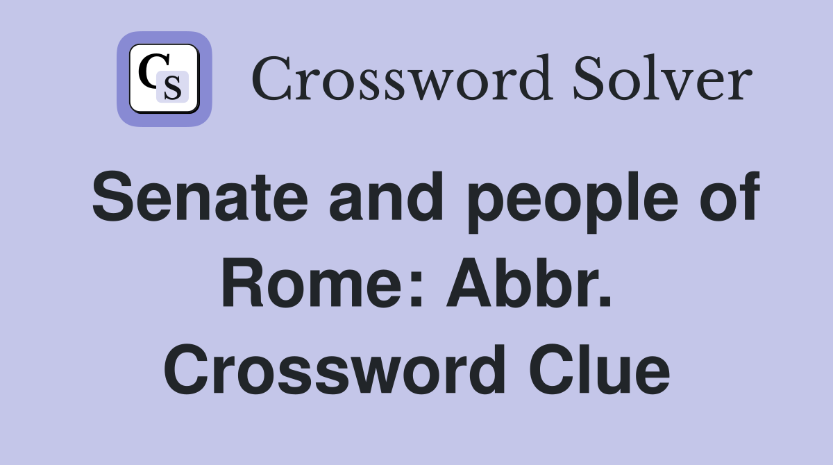 Senate and people of Rome: Abbr. Crossword Clue