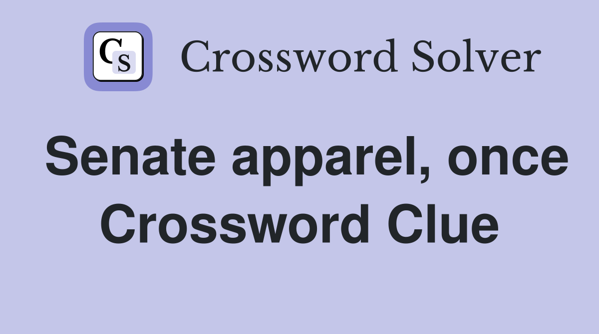 Senate apparel, once Crossword Clue