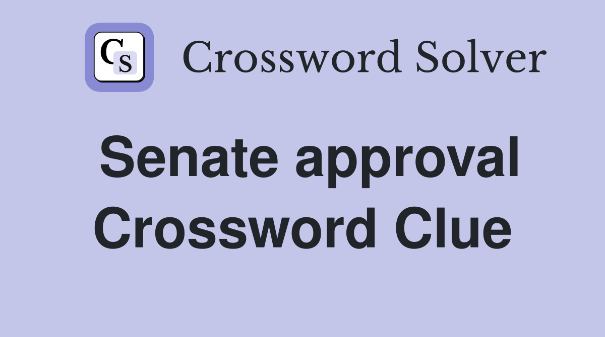 Senate approval Crossword Clue