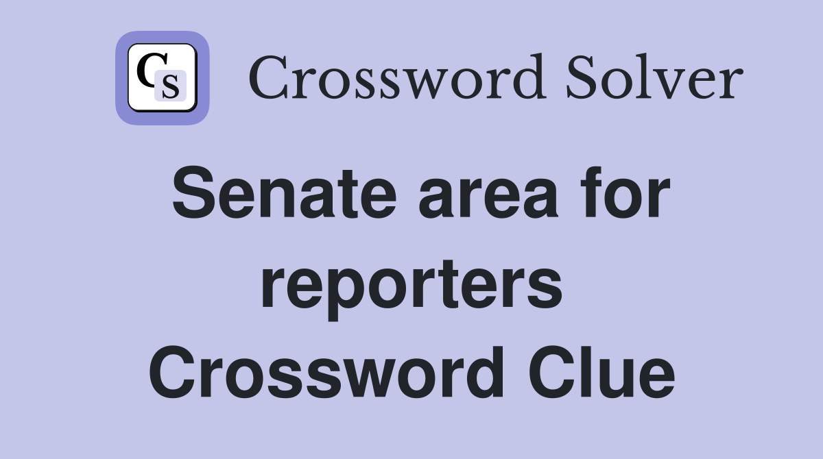 Senate area for reporters Crossword Clue