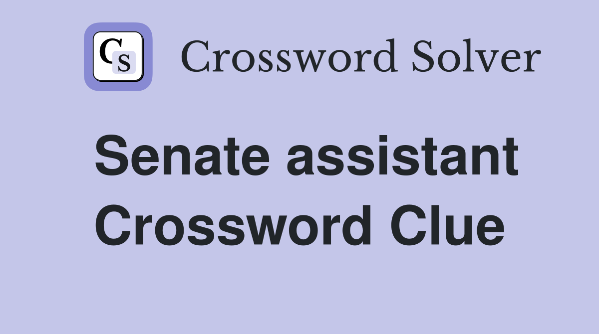 Senate assistant Crossword Clue