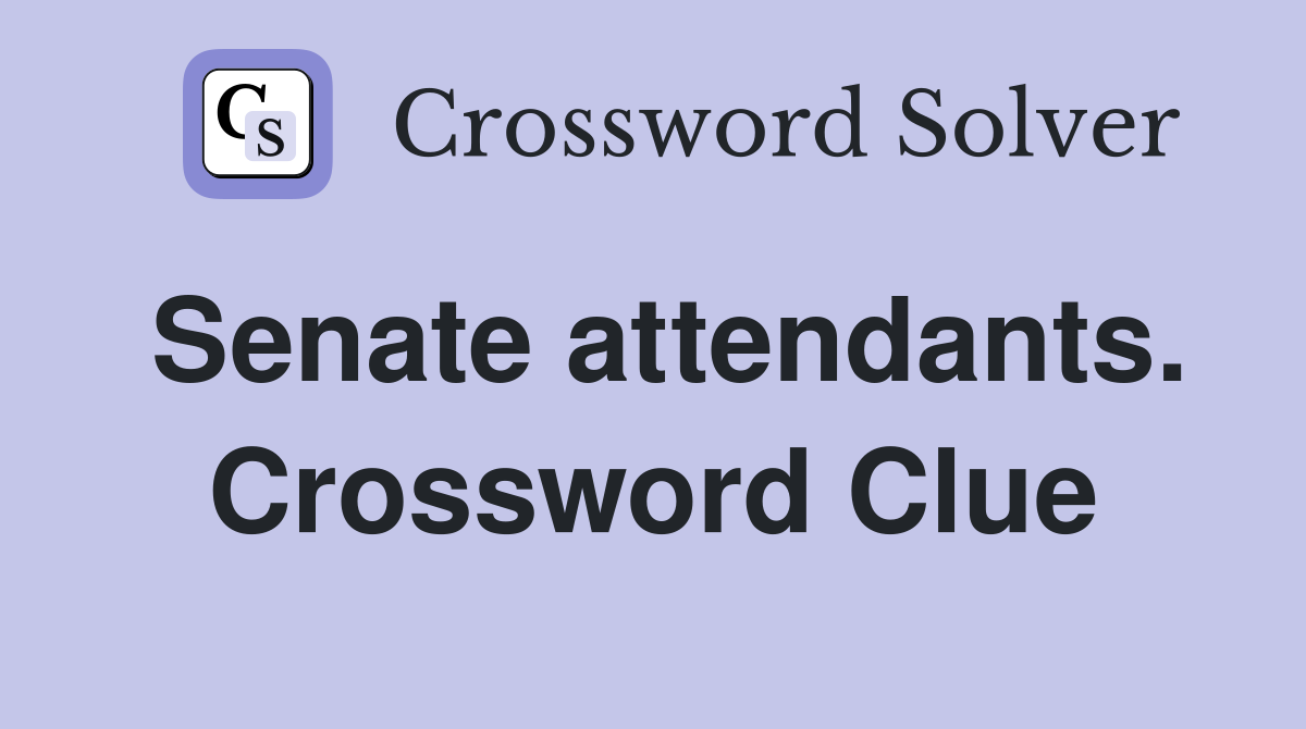 Senate attendants. Crossword Clue