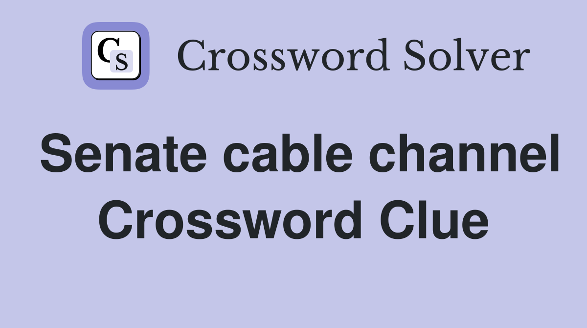 Senate cable channel Crossword Clue