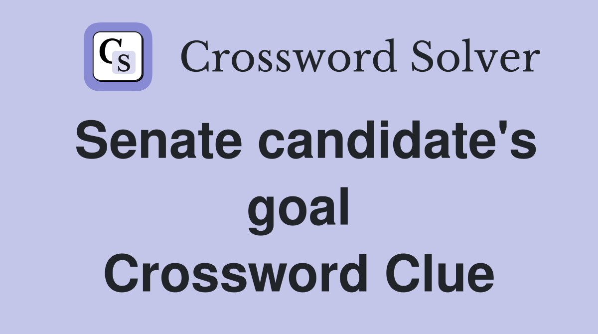 Senate candidate's goal Crossword Clue