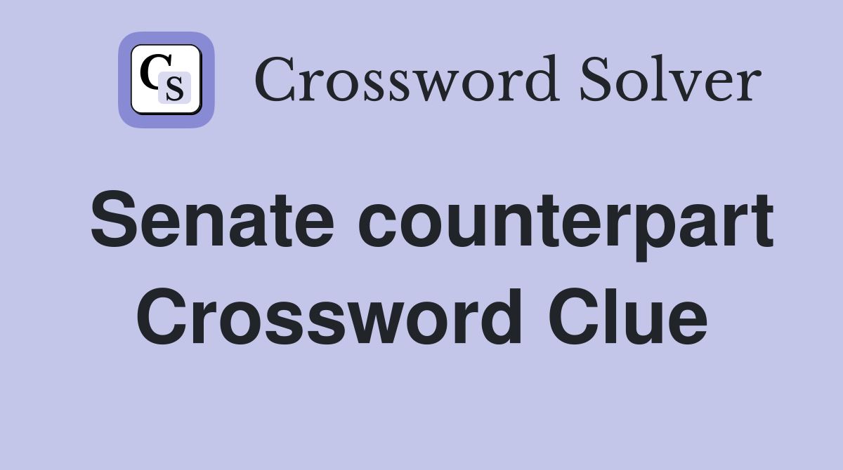Senate counterpart Crossword Clue