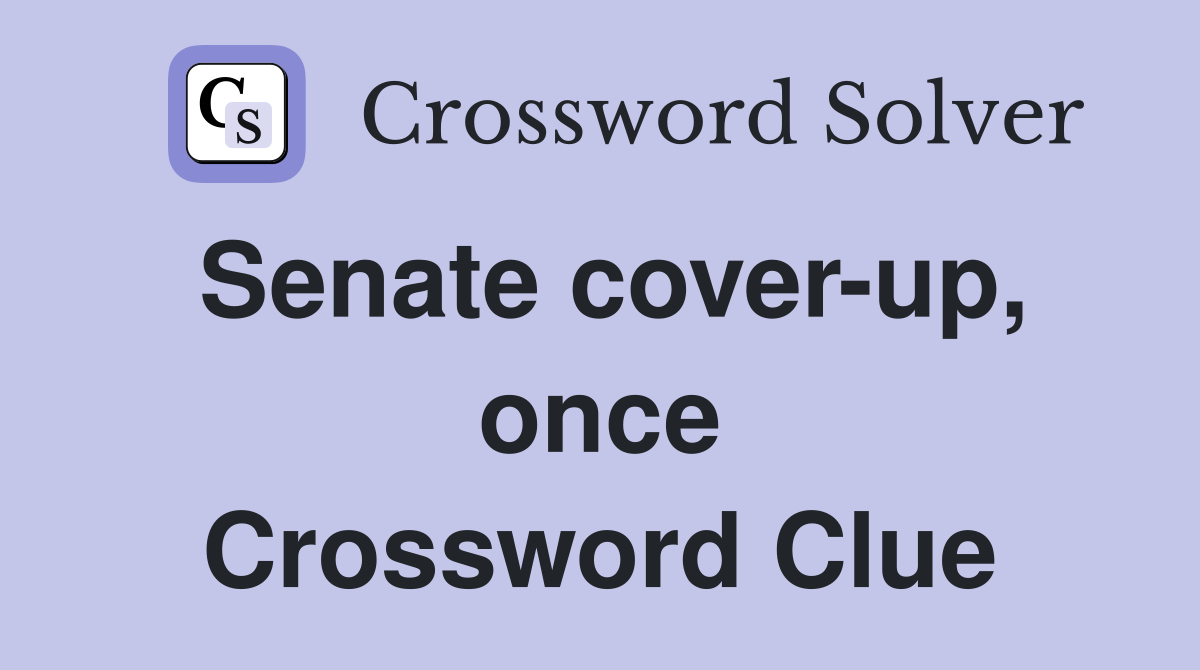 Senate cover-up, once Crossword Clue