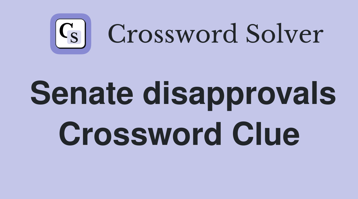 Senate disapprovals Crossword Clue