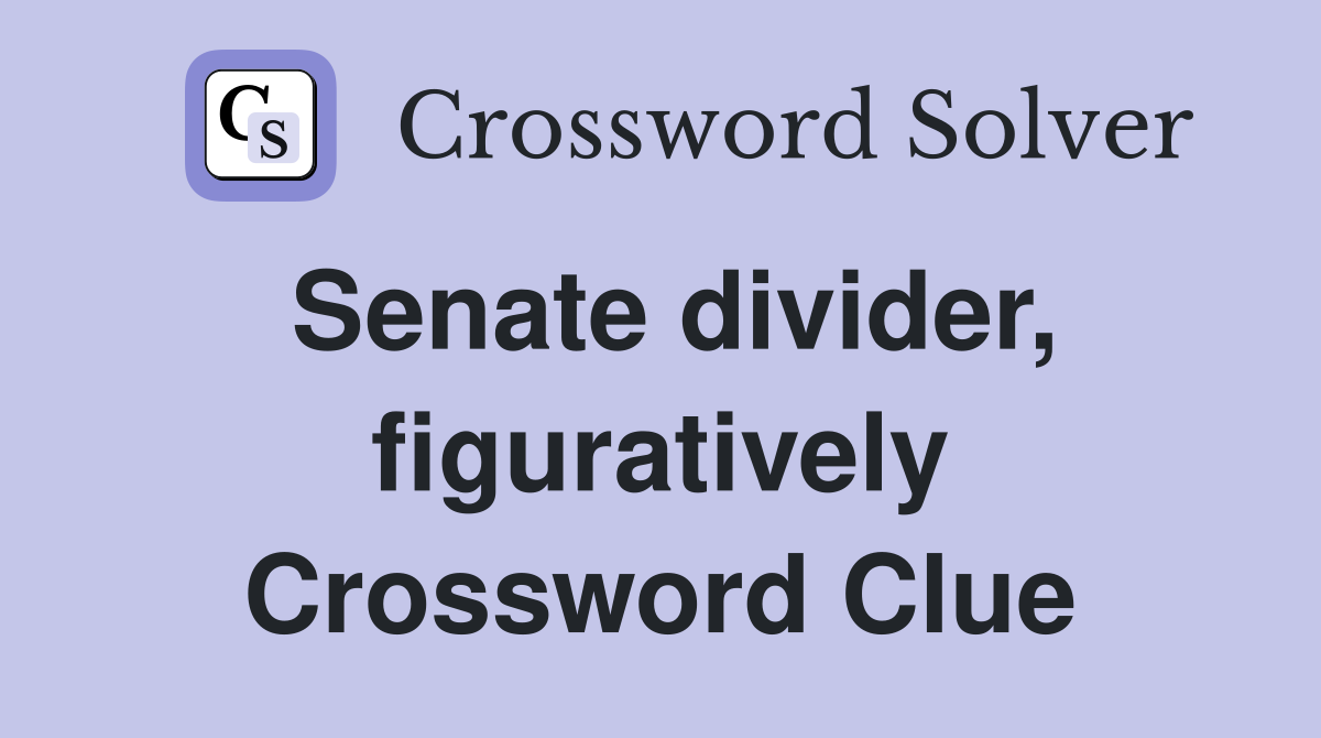 Senate divider, figuratively Crossword Clue